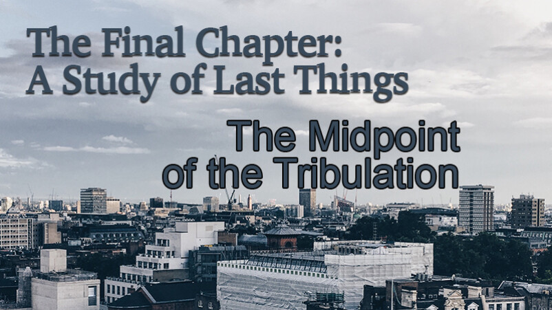 The Midpoint of the Tribulation - Session 8 (4/15/18)