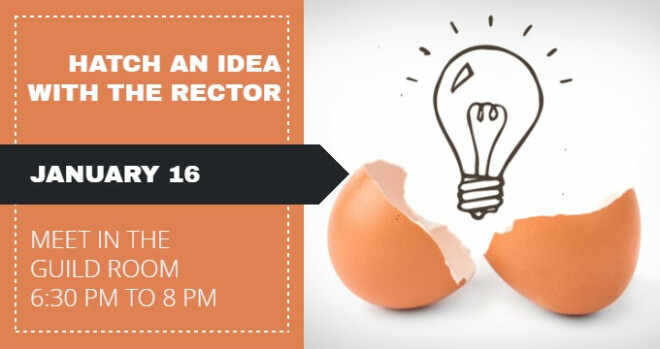 6:30 pm Hatch an Idea with the Rector
