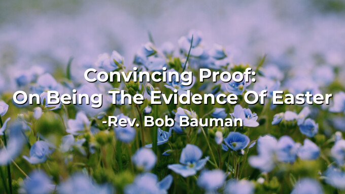 Convincing Proof: On Being The Evidence Of Easter
