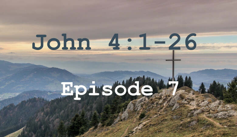 John 4:1-26 Episode 7 - Living Water