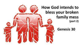 Sermon 45 Genesis 30 How God intends to bless your broken family mess part 2