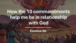 Sermon 25 Exodus 20 How the 10 commandments help me be in relationship with God