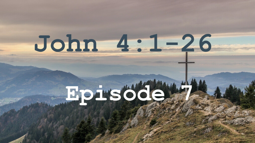 John 4:1-26 Episode 7 - Living Water