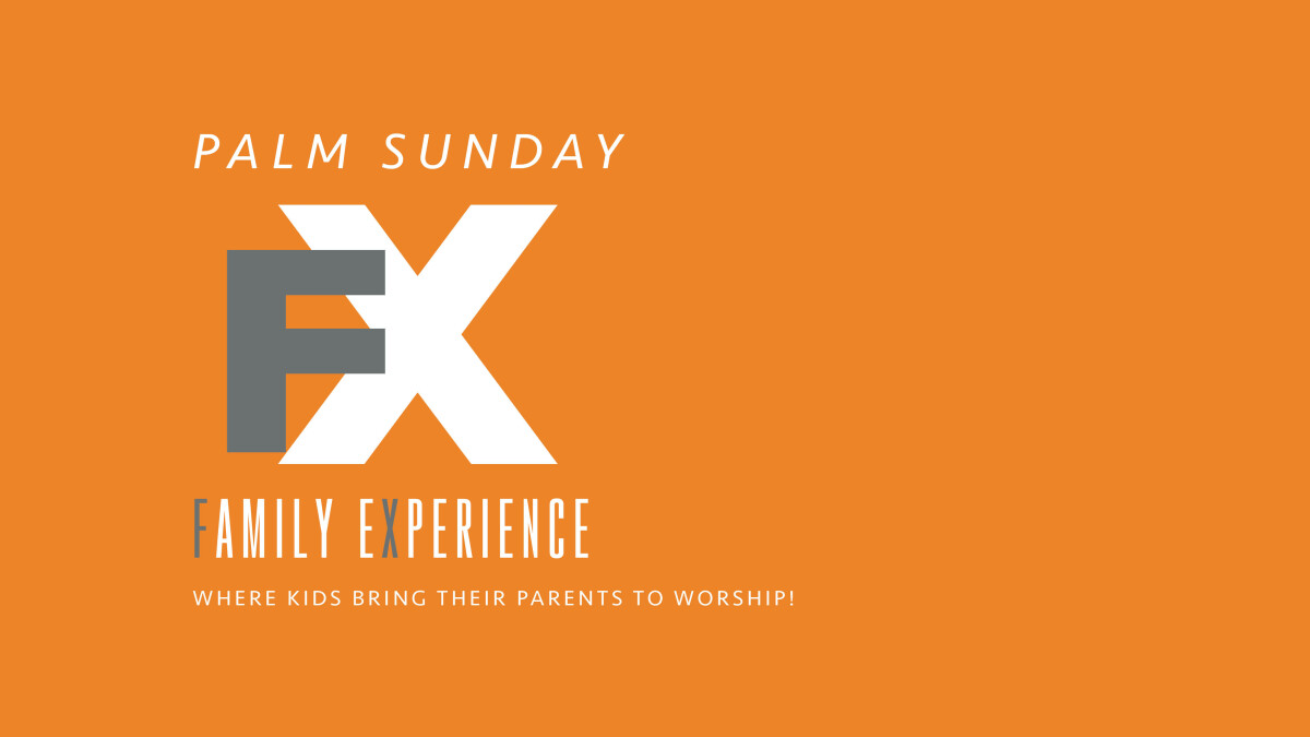 Palm Sunday Family Worship Experience