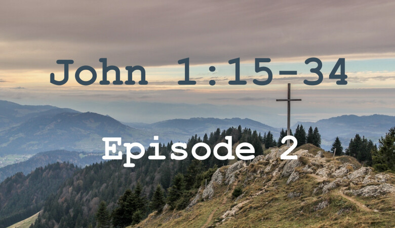 John 1:15-34 Episode 2 - Jesus, the Lamb of God