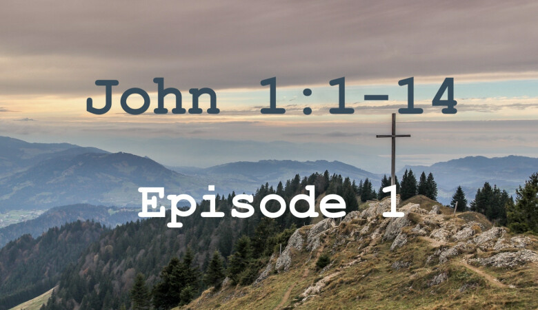 John 1:1-14 Episode 1 - In the Beginning Was the Word