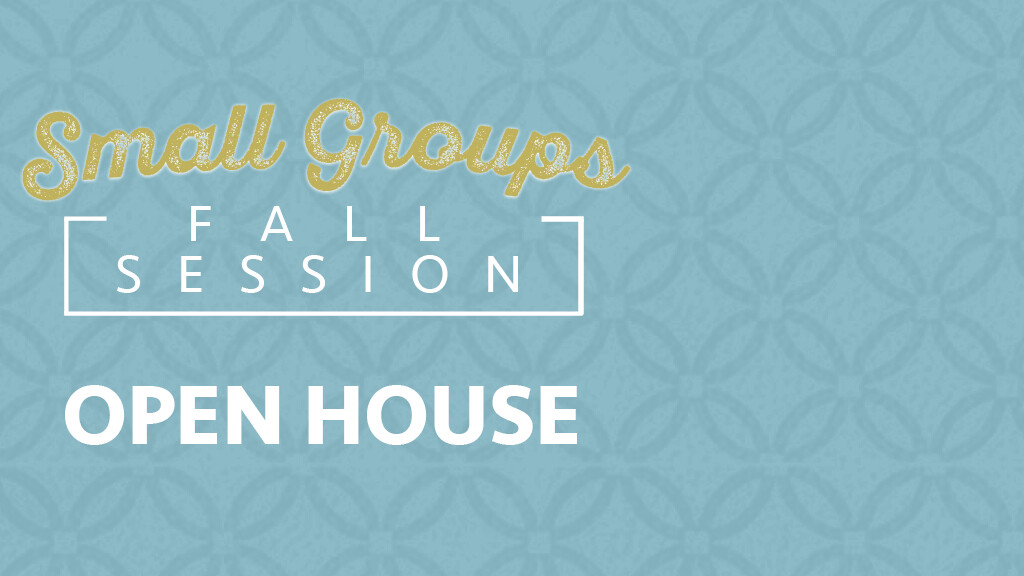 Small Groups Open House