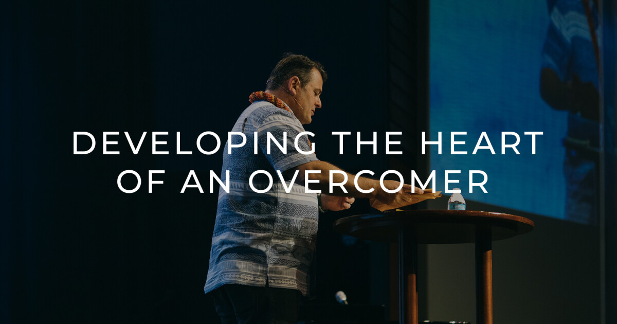 Developing the Heart of an Overcomer | Sermons | New Hope Oahu