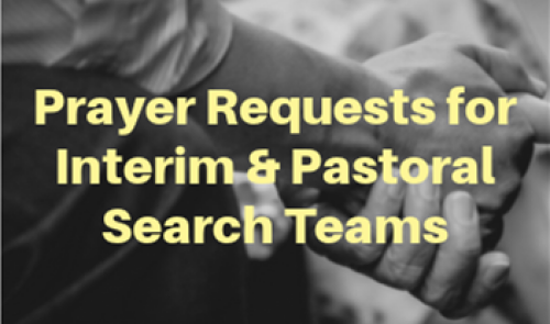 Prayer Requests for Interim & Pastoral Search Teams