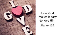 How God makes it easy to love Him