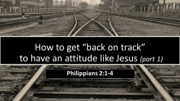 How to get "back on track" to have an attitude like JESUS