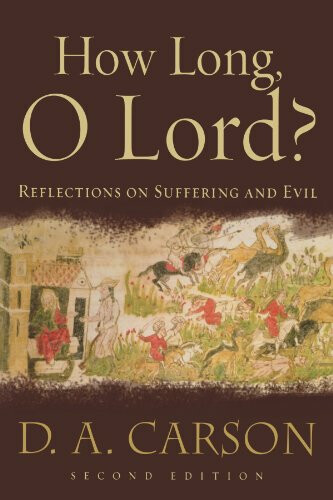 How Long, O Lord? Reflections on Suffering & Evil