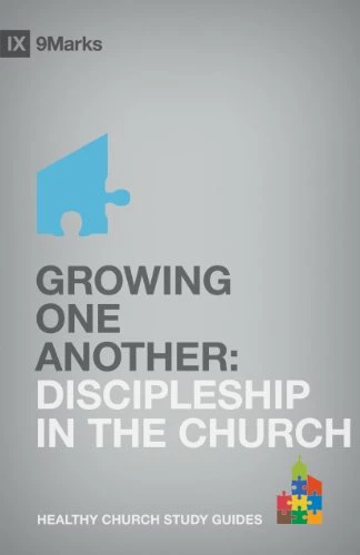 Growing One Another: Discipleship In The Church