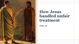 Sermon 46 How Jesus handled unfair treatment