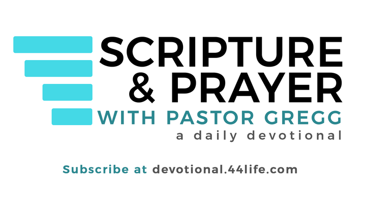 Scripture & Prayer with Pastor Gregg - a Daily Devotional