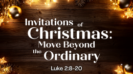 Invitations of Christmas 3: Move Beyond the Ordinary