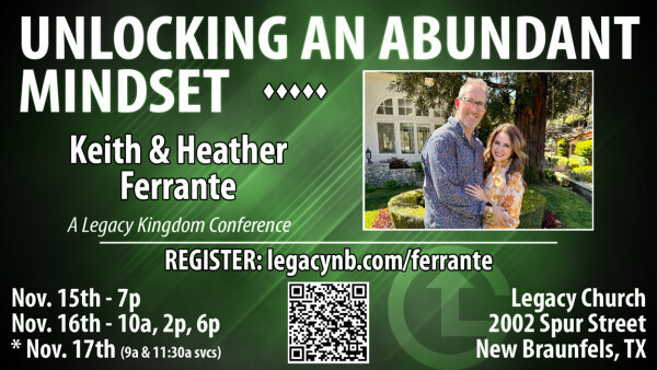 Legacy Church - Unlocking an Abundant Mindset with Keith & Heather Ferrante - Nov. 15-16, 2024