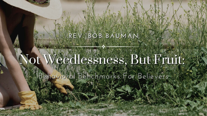 Not Weedlessness, But Fruit:  Behavioral Benchmarks For Believers