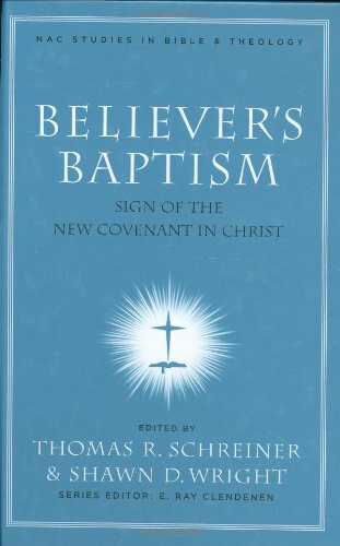 Believers Baptism: Sign of the New Covenant in Christ