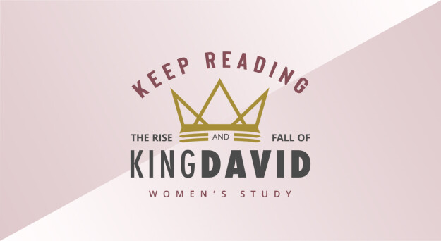 Keep Reading: The Rise & Fall of King David (Women's Study)