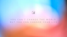You Can't Change the World, But You Can Change Your Life