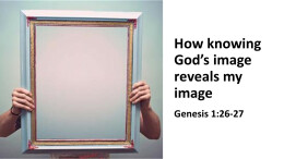 How knowing God's image reveals my image