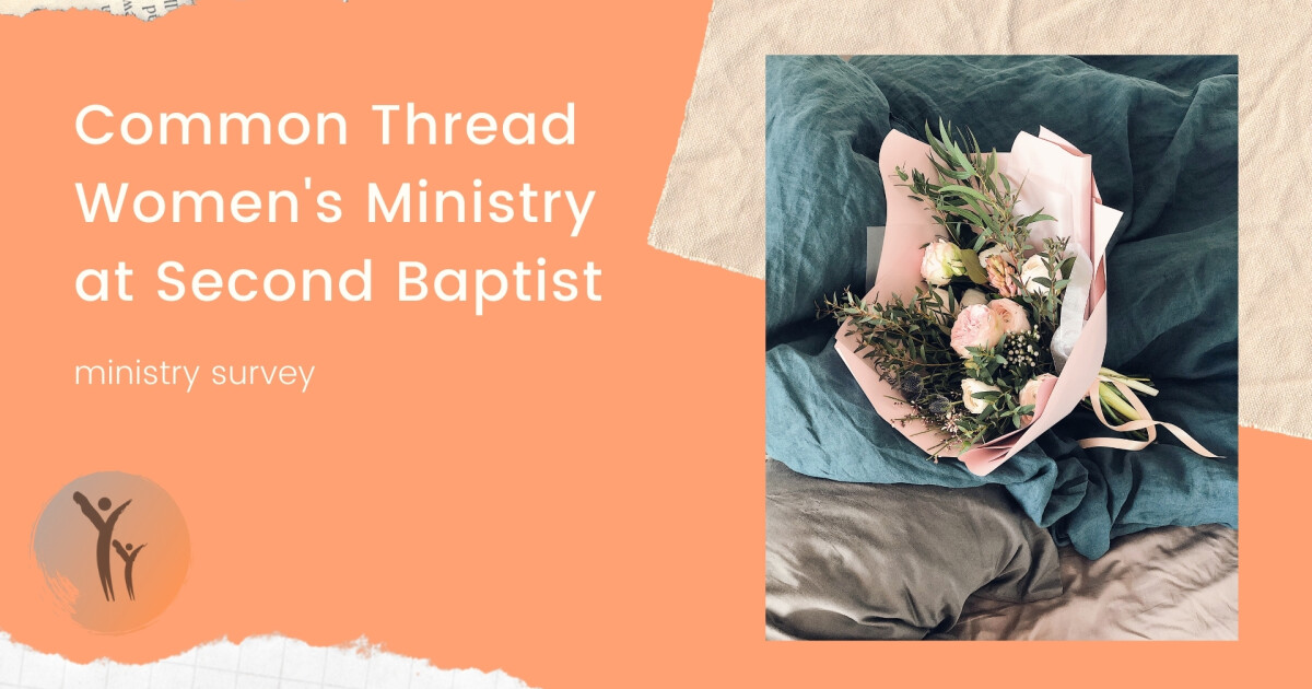 Common Thread Women's Ministry Survey - 2021 | Second Baptist Church ...