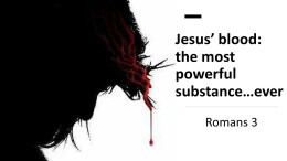 Jesus' Blood: the most powerful substance...ever