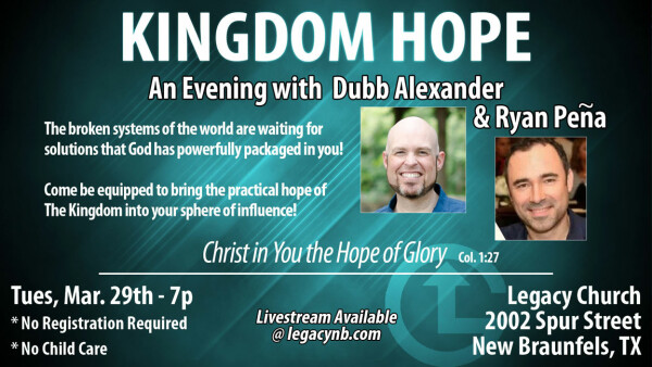 Legacy Church - Kingdom Hope w/ Dubb Alexander & Ryan Pena - March 2022
