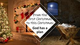 From the first Christmas to this Christmas: God has a plan.