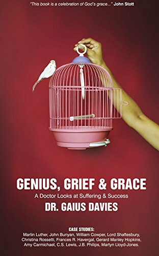 Genius, Grief and Grace: A Doctor Looks at Suffering and Success