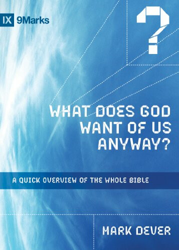 What Does God Want of Us Anyway? A Quick Overview of the Whole Bible