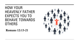 Sermon 31 How your Heavenly Father expects you to behave towards others Romans 12:13-21