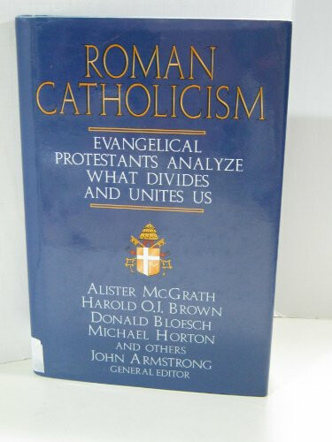 Roman Catholicism: Evangelical Protestants Analyze What Divides and Unites Us