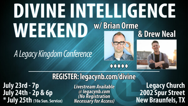 Legacy Church - Divine Intelligence Weekend w/ Brian Orme & Drew Neal - July 2021